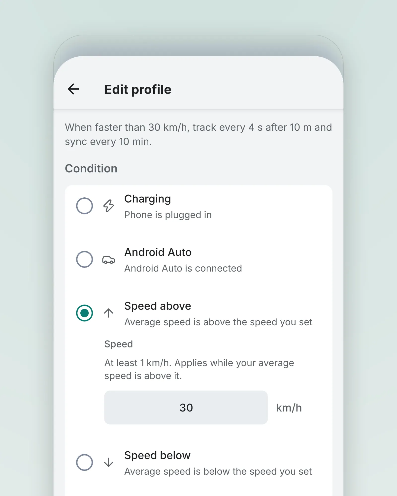 Edit profile on a phone: "When faster than 30 km/h, track every 4 s after 10 m and sync every 10 min", then Condition radios — Charging, Android Auto, Speed above (selected, 30 km/h), Speed below